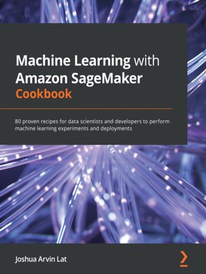 cover image of Machine Learning with Amazon SageMaker Cookbook